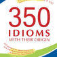 350 expressions idiomatiques avec leur origine, ou le gâteau idiomatique que vous pouvez manger et l'avoir aussi = 350 идиом их происхождение, или Как невинность соблюсти и капитал