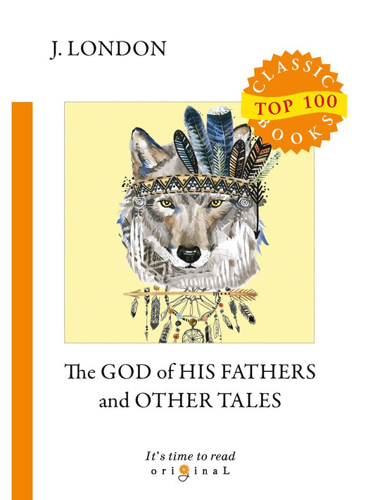 The God of His Fathers and Other Tales = Бог его отцов и другие рассказы: на ...