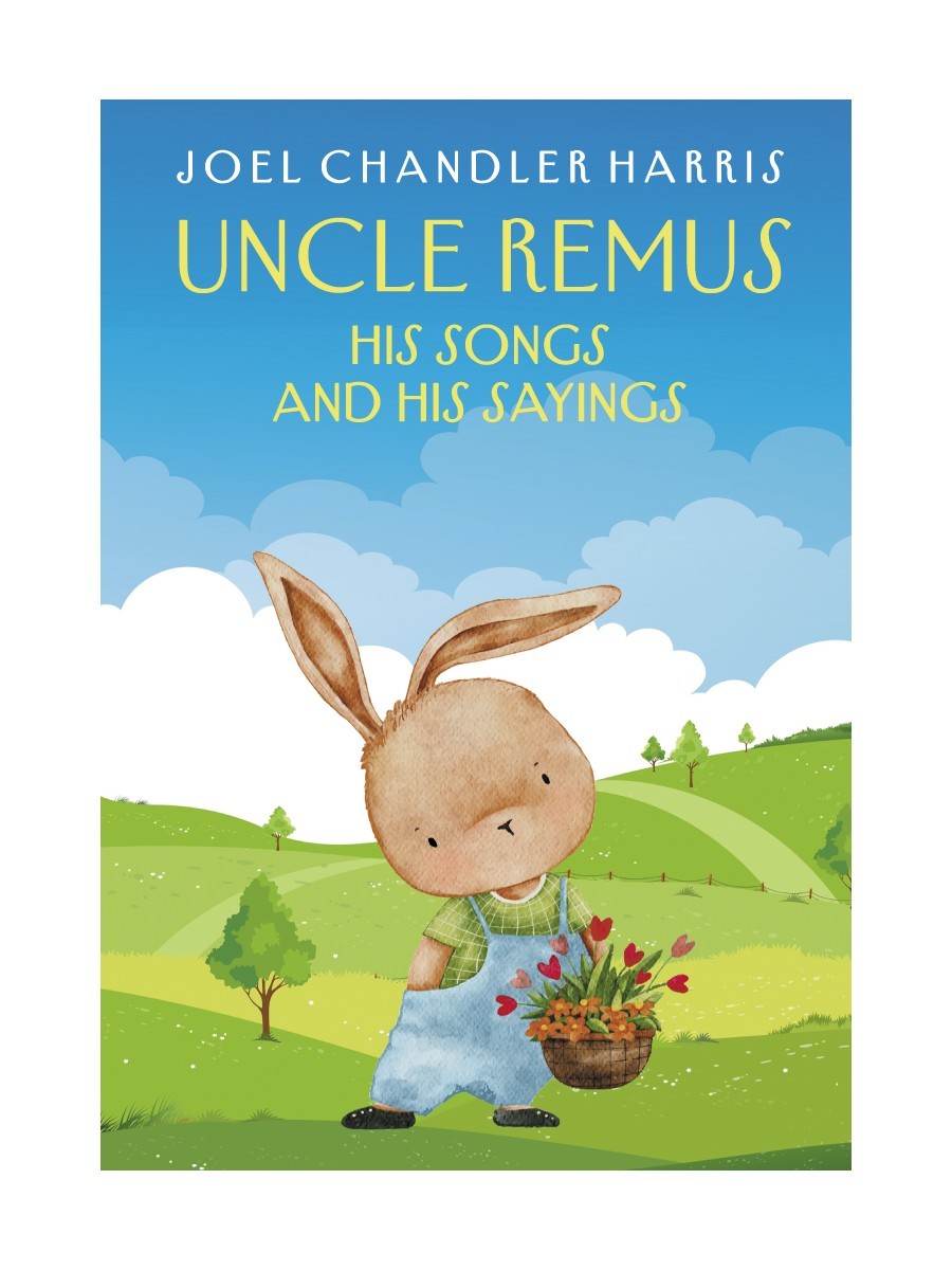 Uncle Remus: His Songs and His Sayings: на англ.яз
