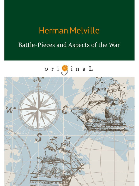 Battle-Pieces and Aspects of the War = Батальные сцены, или Война с разных то...