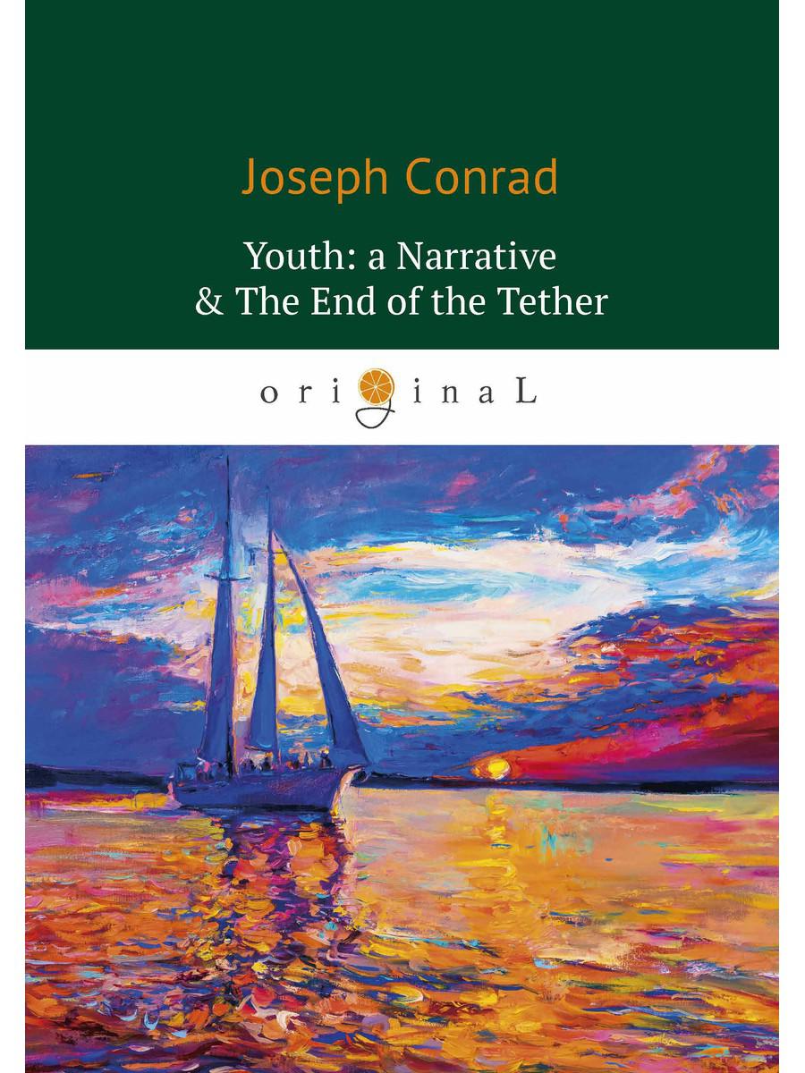 Youth: a Narrative &amp; The End of the Tether = Конец троса: роман на англ.яз