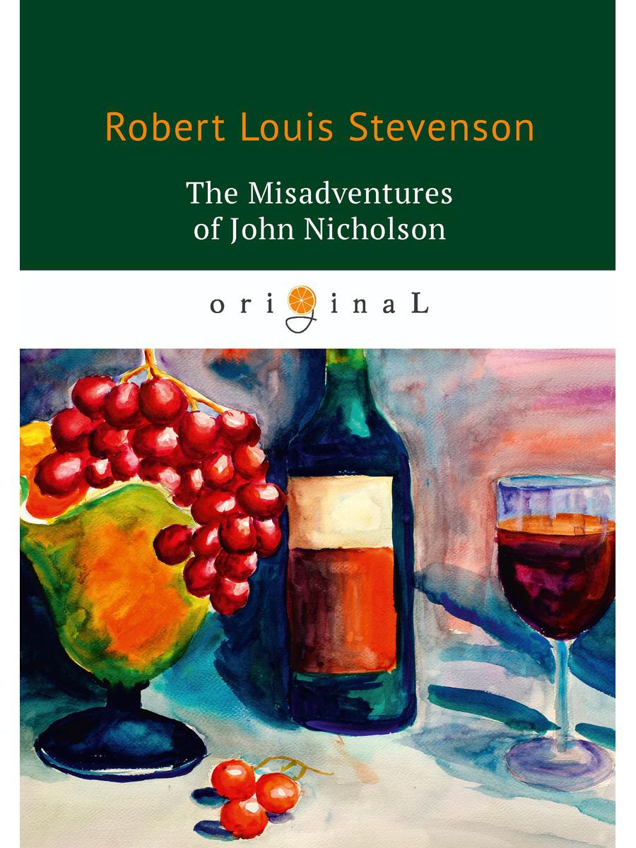 The Misadventures of John Nicholson = Несчастья Джона Никольсона: на англ.яз