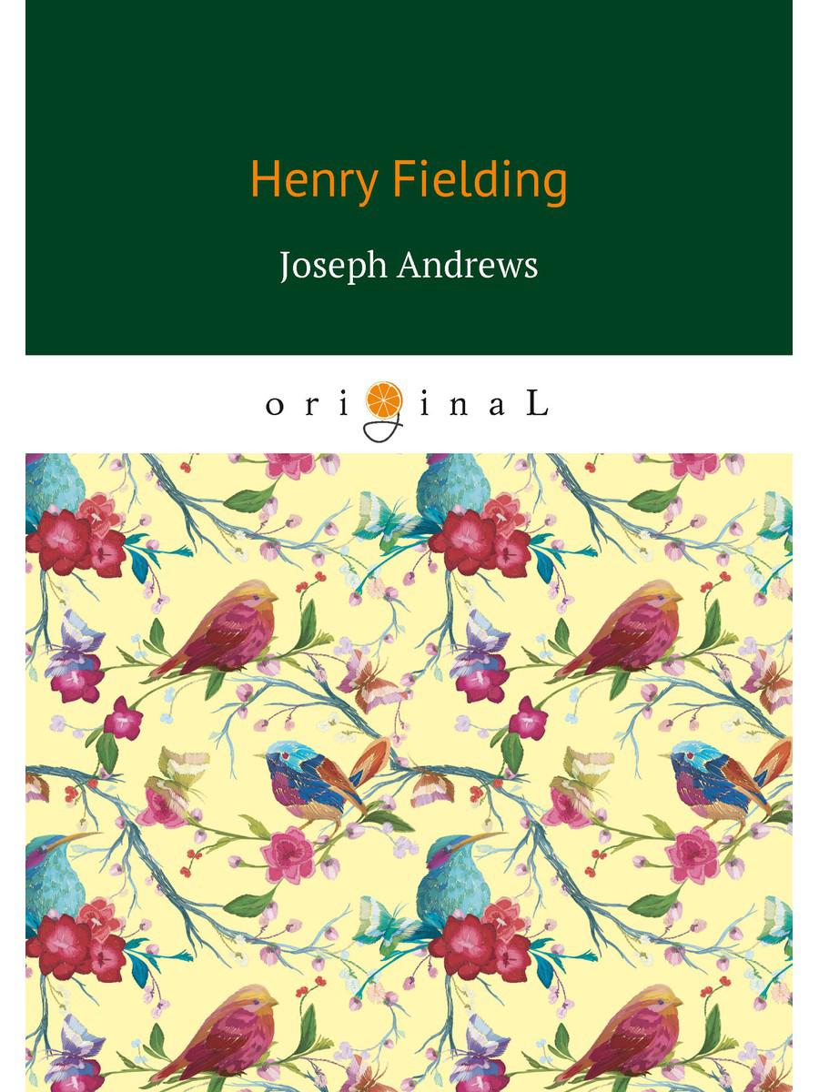 Joseph Andrews = История приключений Джозефа Эндрюса и его друга Эйбрахама Адамса: на англ.яз